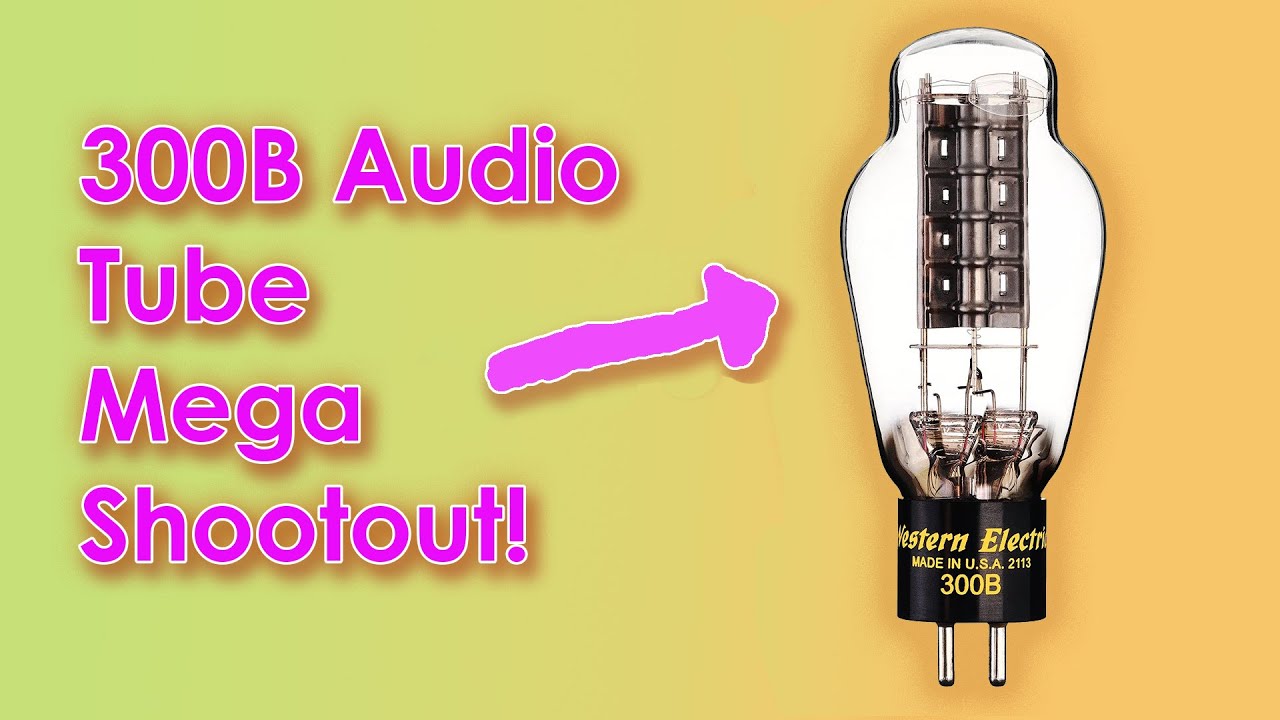 300B Audio Tube Mega Shootout 2025