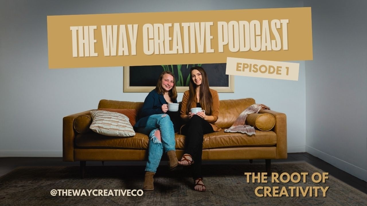 The Root of Creativity | The Way Creative Podcast Ep. 1
