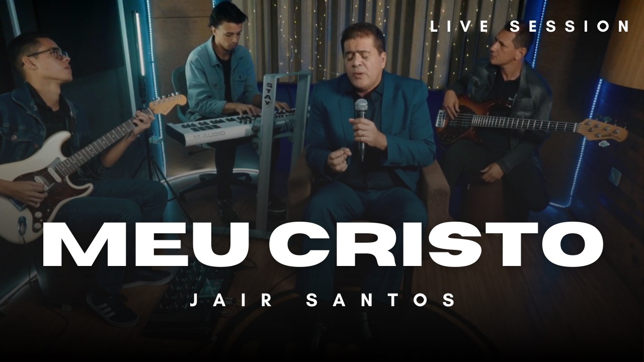 Jair Santos - Meu Cristo Live Session Ao Vivo