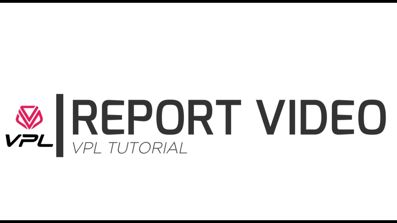 VPL TUTORIAL - REPORT VIDEO 2024