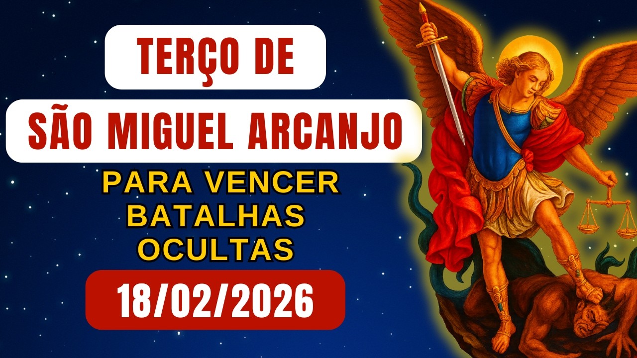 Terço de São Miguel Arcanjo para Vencer Batalhas Ocultas (Quarta-feira) – 18/02/2026