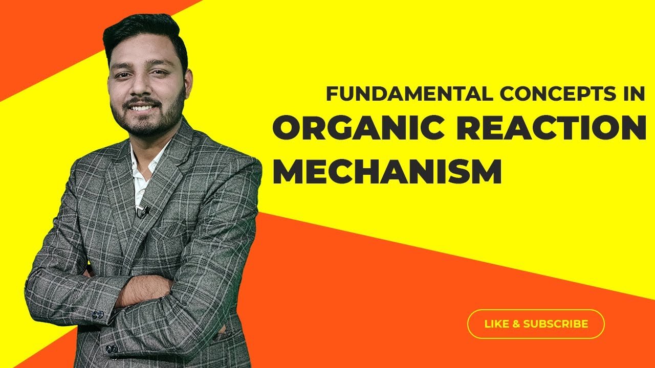 Fundamental Concepts in Organic Reaction Mechanism | Organic Class 11 Chemistry | IIT-JEE NEET