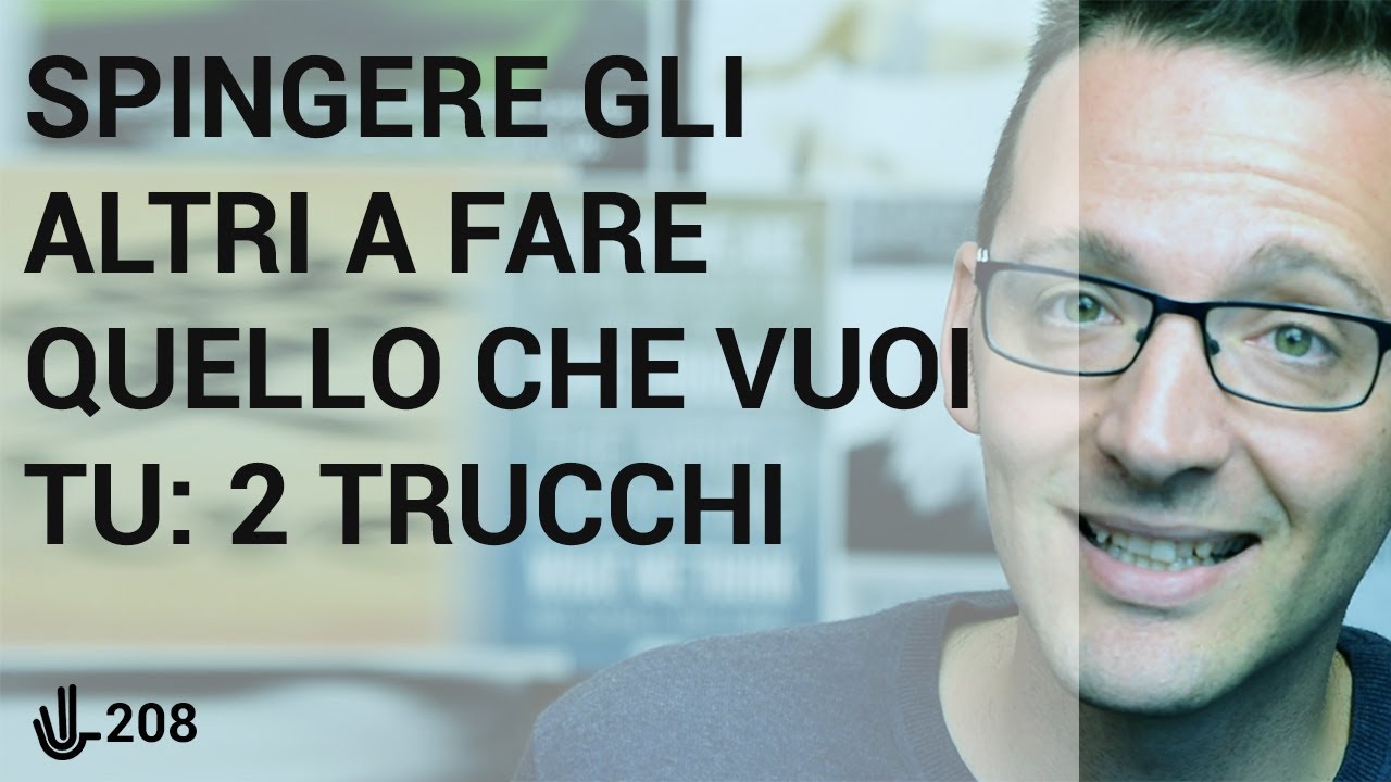 Spingere gli altri a fare quello che vuoi tu: 2 trucchi 🖖 208