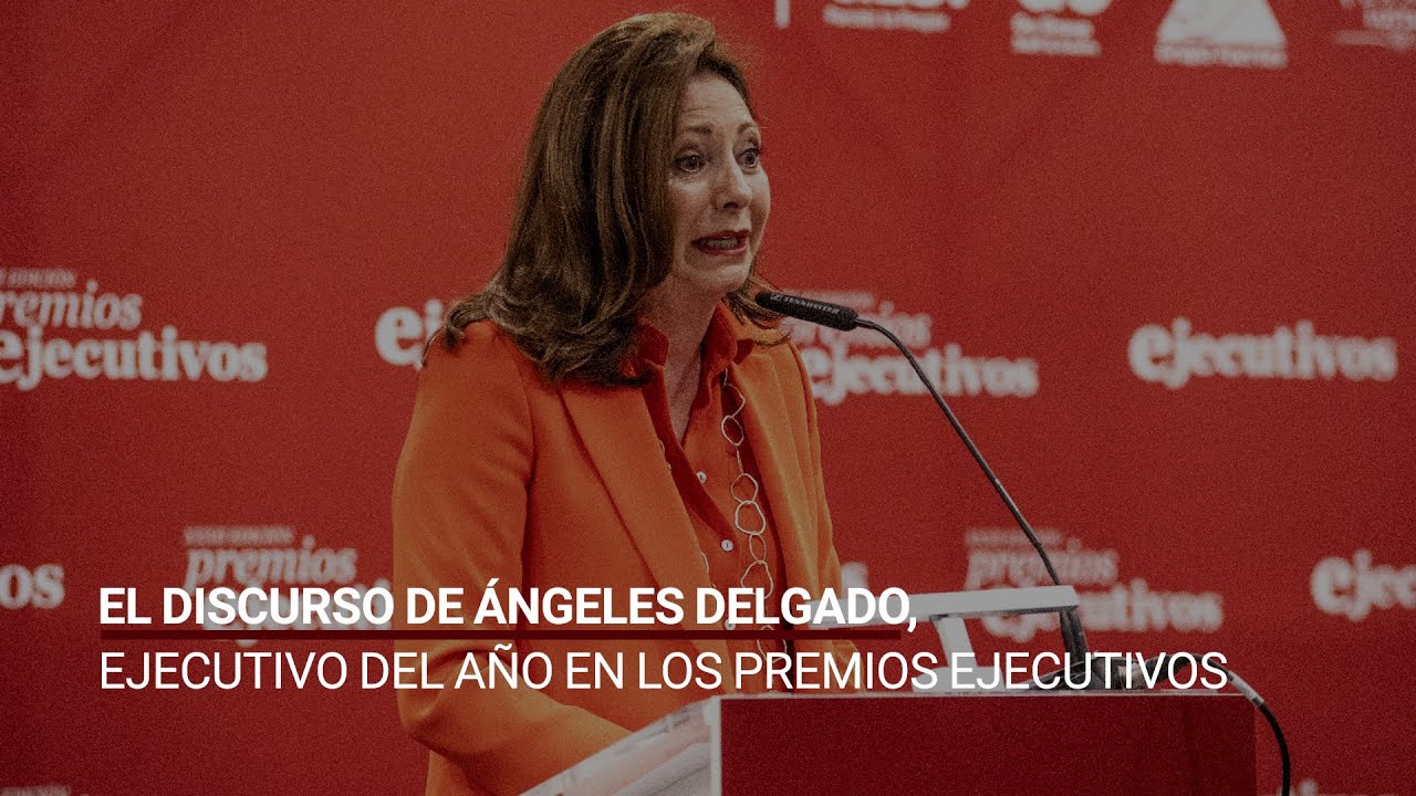 El discurso de &Aacute;ngeles Delgado, Ejecutivo del A&ntilde;o en los XXXIII Premios Ejecutivos