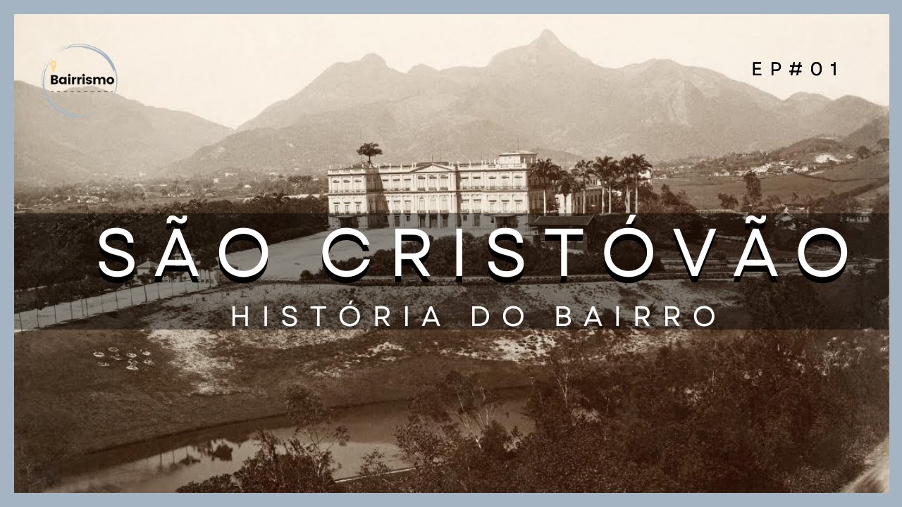 História do Bairro Imperial de São Cristóvão - Rio de Janeiro | EP. 01