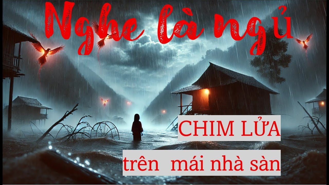 TRUYỆN ĐÊM AN YÊN | chim lửa trên mái nhà sàn | Nguyễn ngọc ngạn