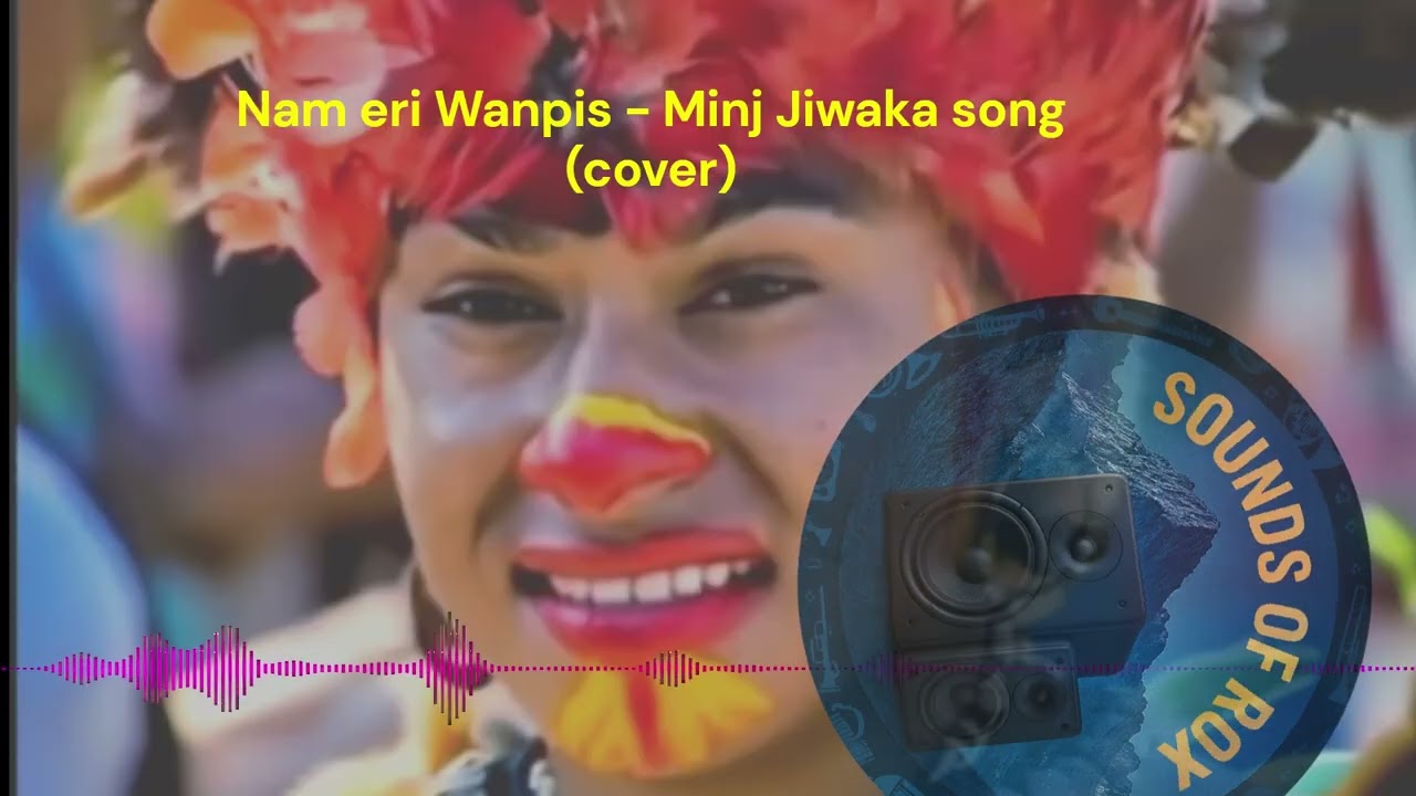 Nam Eri Wanpis - Minj Jiwaka Song (Cover)
