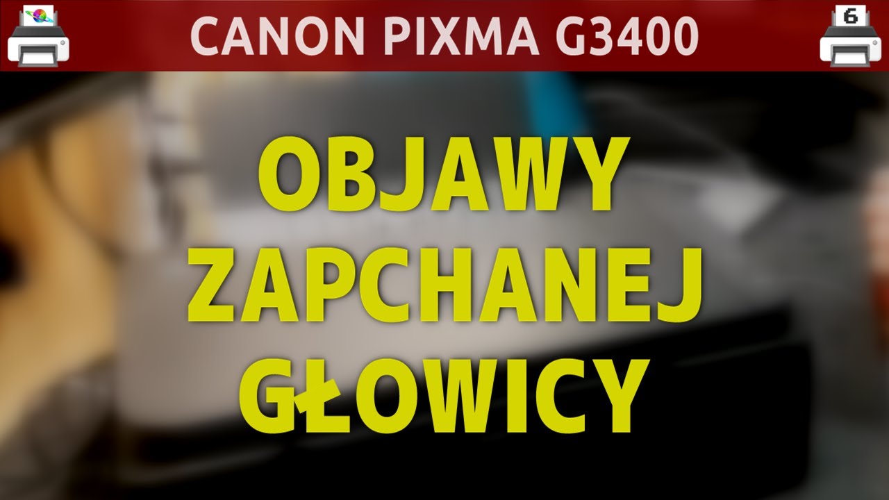 CANON PIXMA G3400 🖨️ Typowe objawy zapchanej głowicy