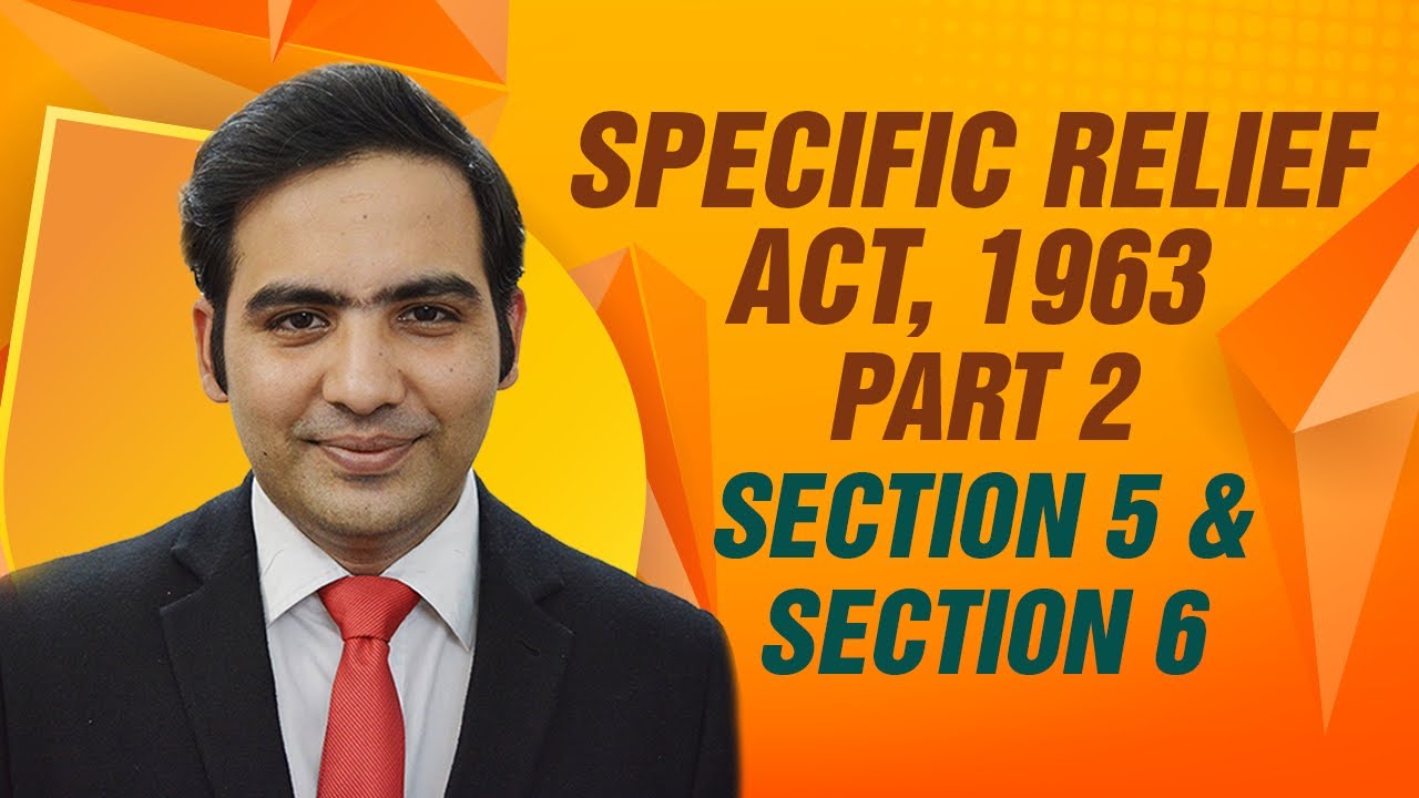 Specific Relief Act | Part 2 | Section 5 and Section 6