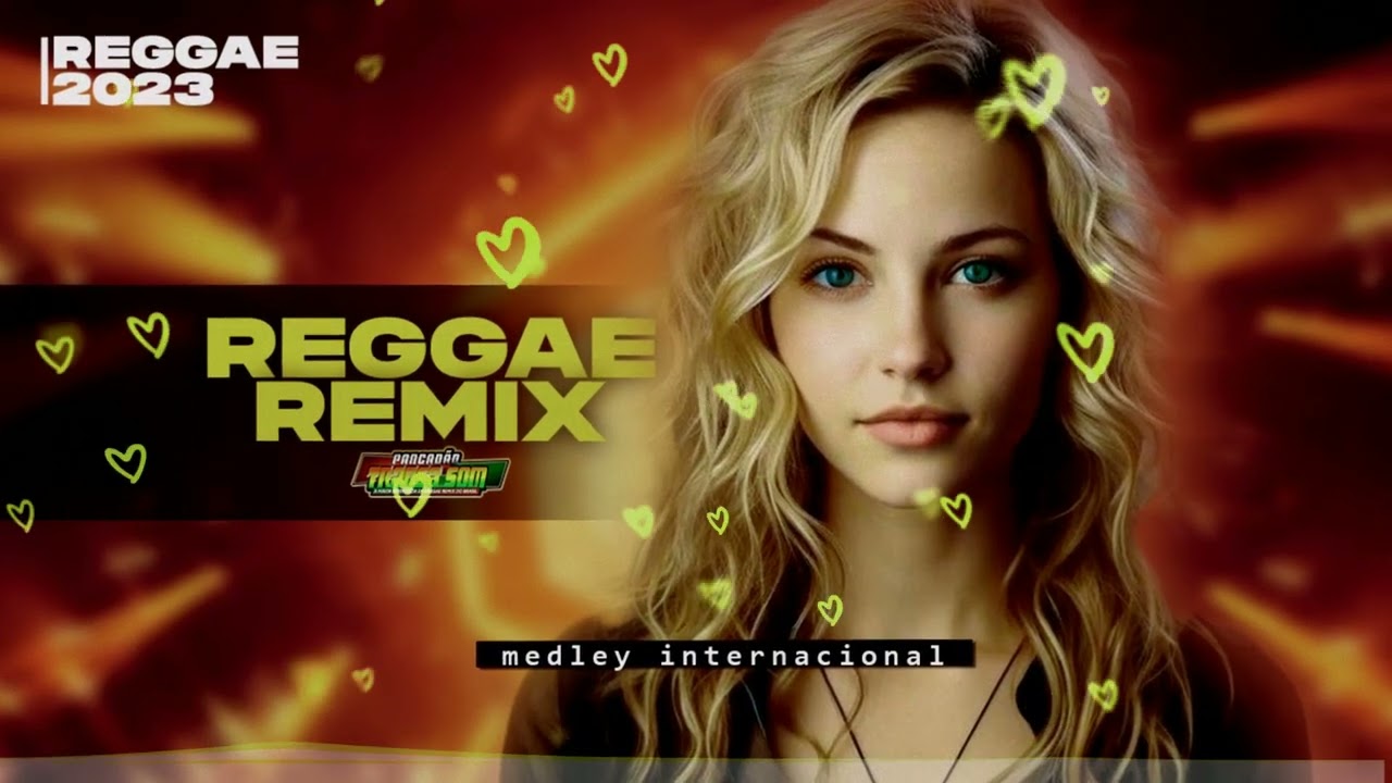 REGGAE 2023 ♫ MEDLEY REGGAE REMIX ♫ SELEÇÃO TOP INTERNACIONAL