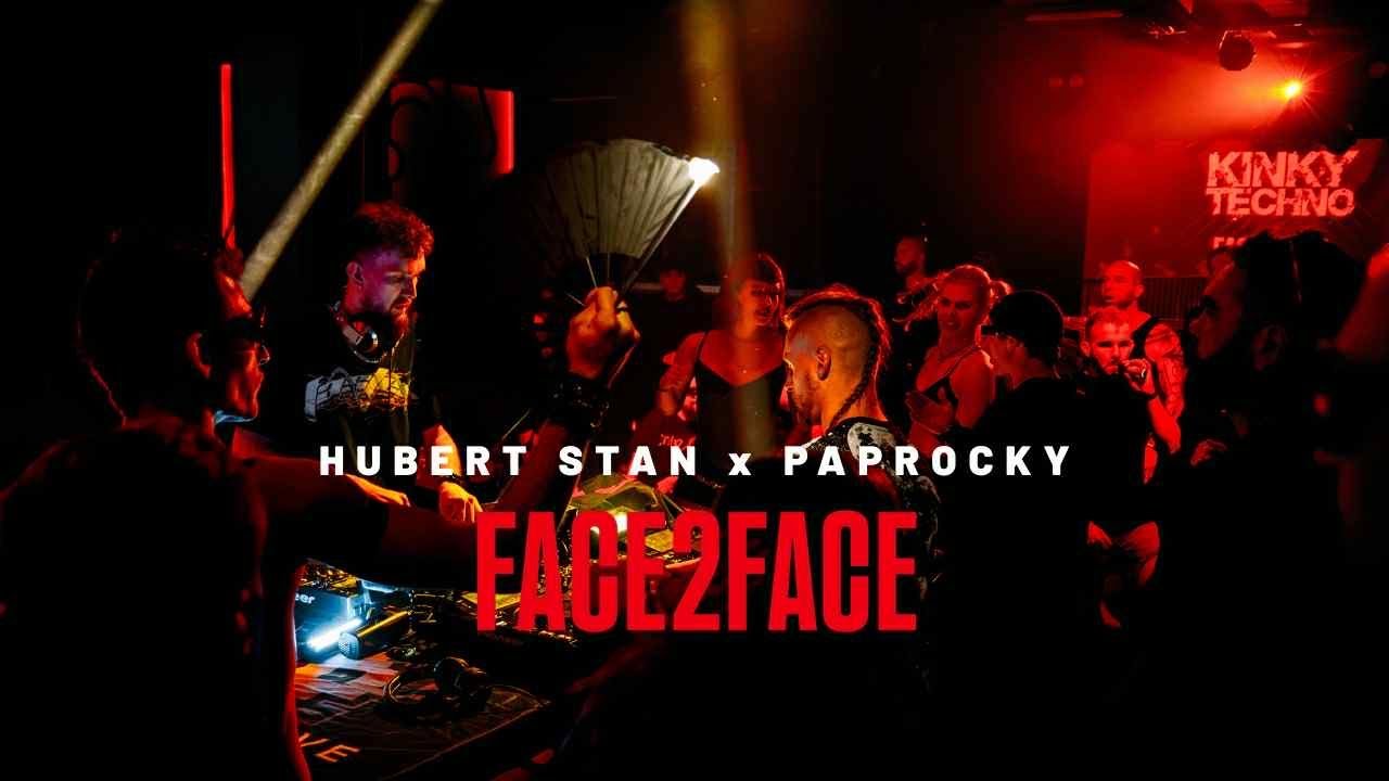 FACE2FACE & KINKY TECHNO | PAPROCKY  x HUBERT STAN |  HARD TECHNO RAVE W KLUBIE 2PROGI