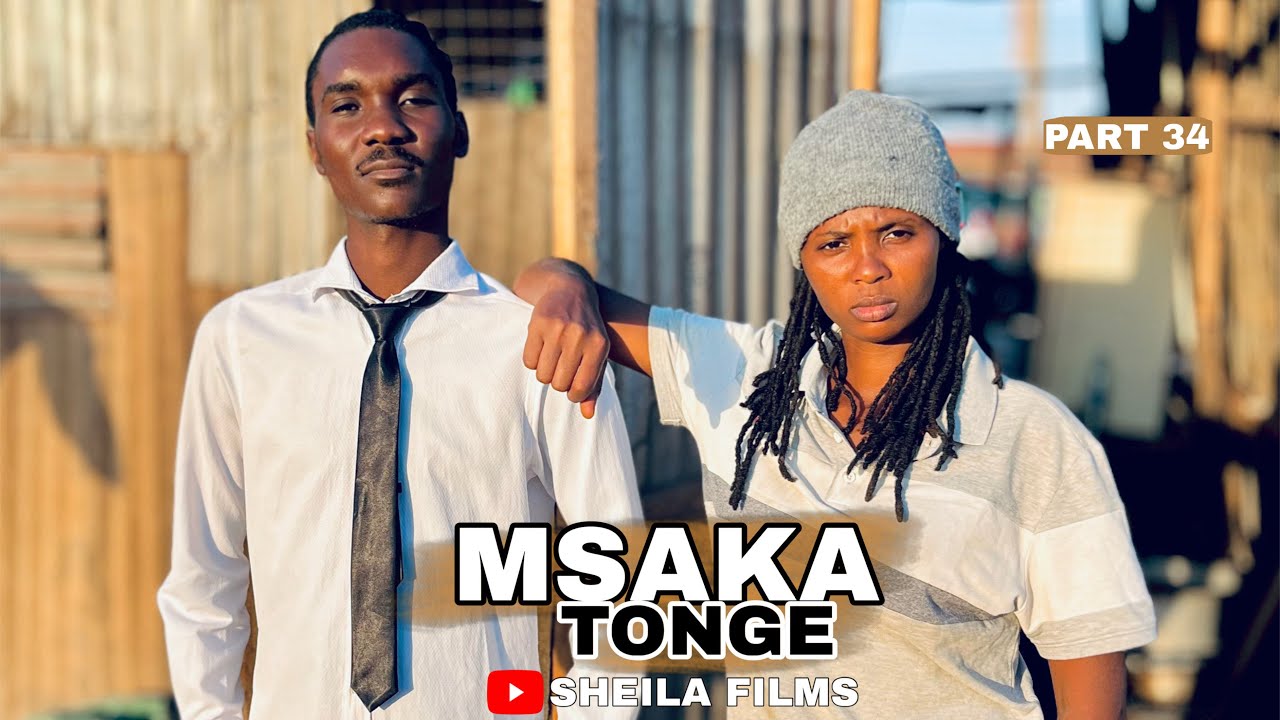 MSAKA TONGE | PART 34