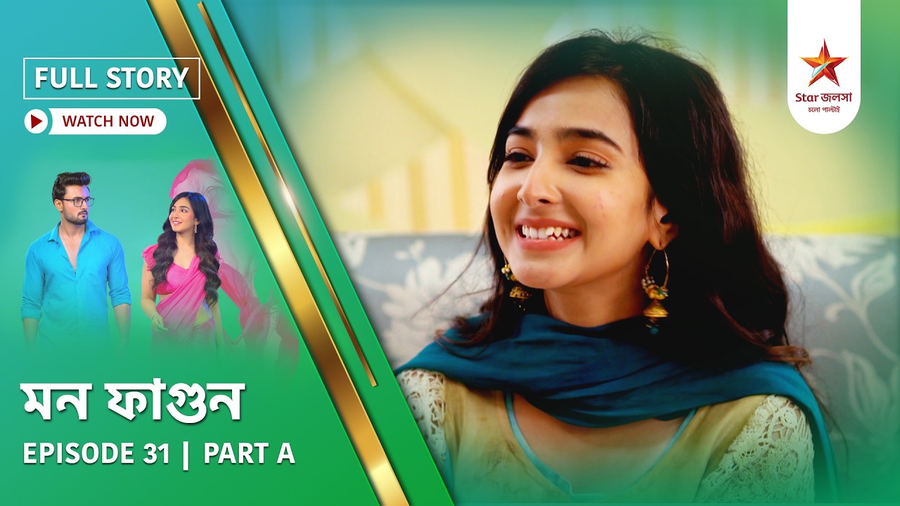 Full Story | Mon Phagun | Episode 31 | Part A