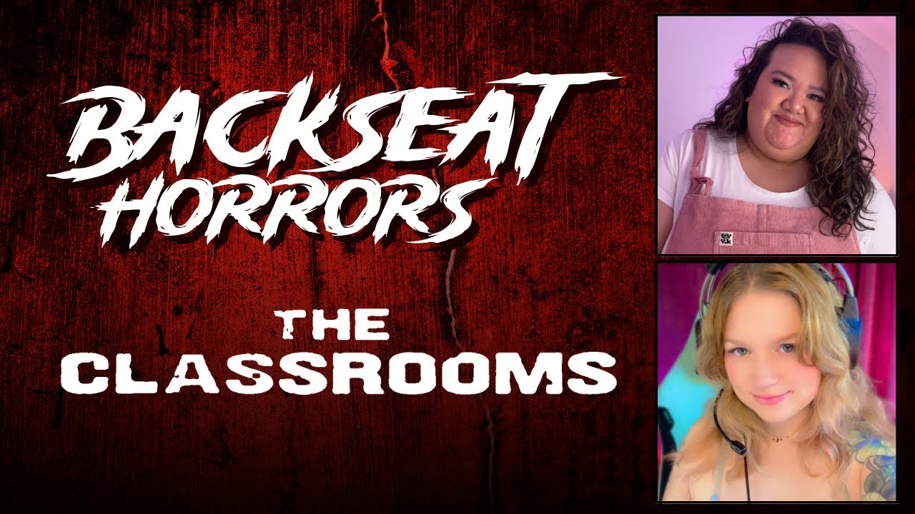 The Classrooms | Backseat Horrors | featuring BossJellybean