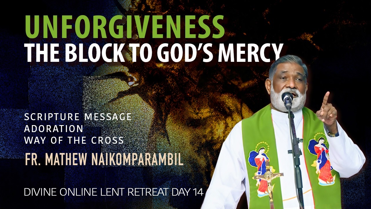 Unforgiveness, The Block to God's Mercy/ Fr. Matthew Naikomparambil/Lent Retreat 2026/ Divine TV
