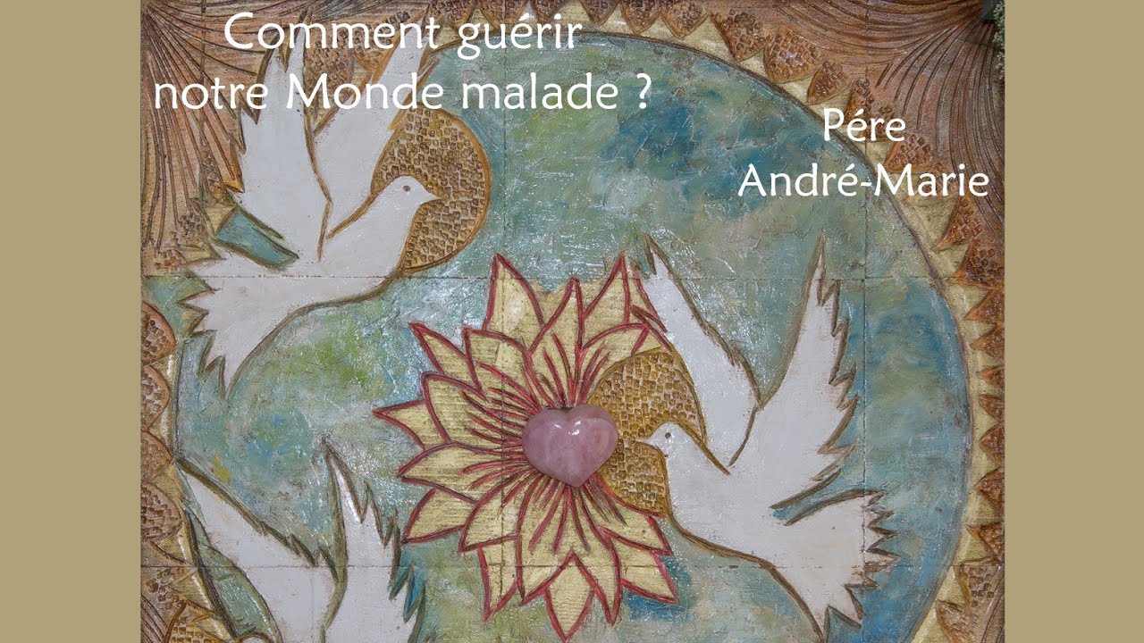 Père André-Marie, Comment guérir notre Monde malade? (Radio Notre Dame)