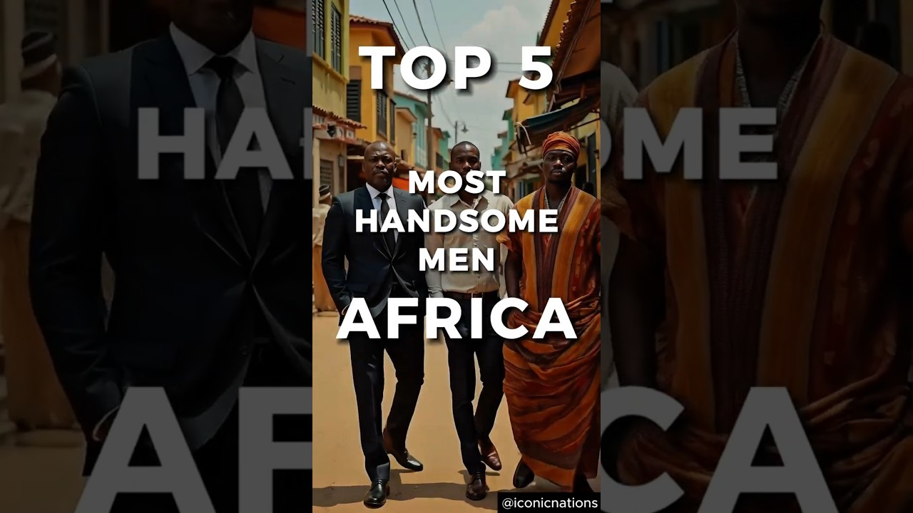 TOP 5 COUNTRIES with the MOST HANDSOME MEN in AFRICA!