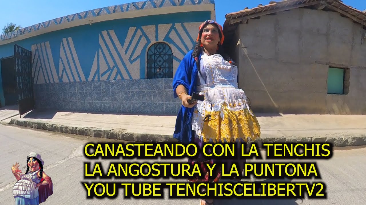 CANASTEANDO CON LA TENCHIS EN LA ANGOSTURA Y LA PUNTONA, CHALATENANGO