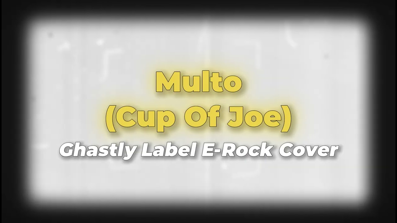 Ghastly Label - Multo (Cup Of Joe) E-Rock Cover