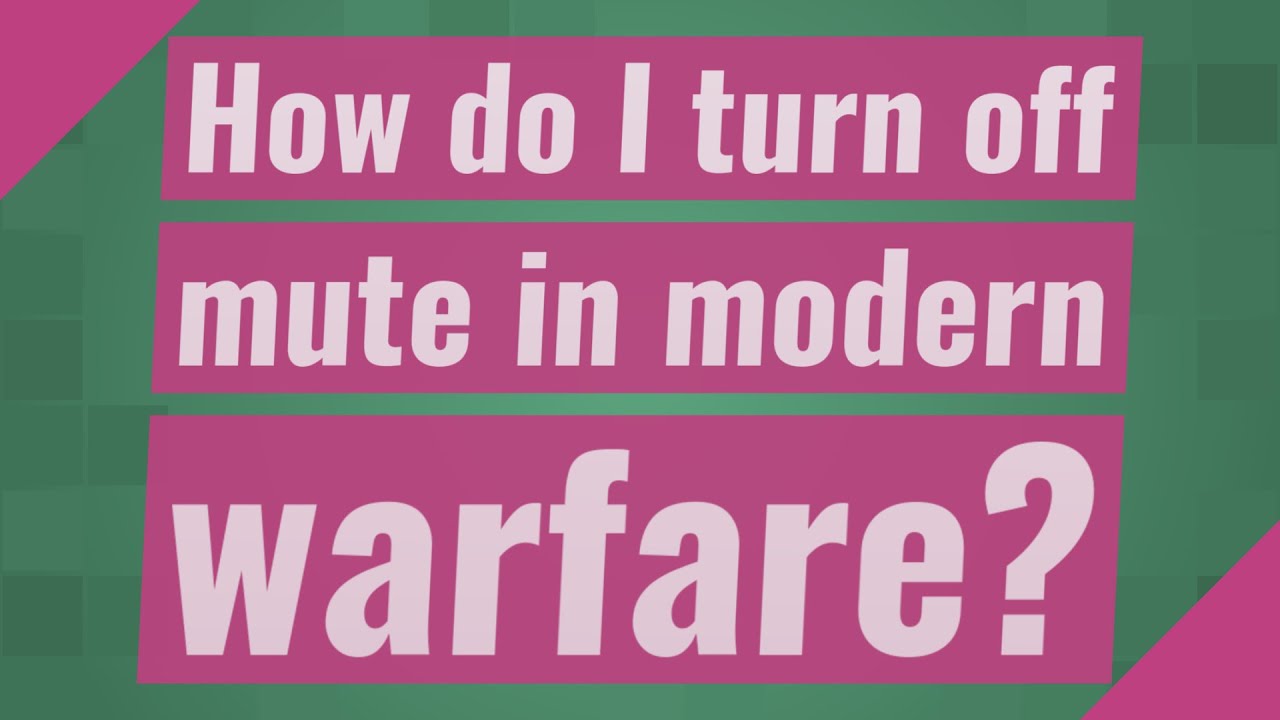 How do I turn off mute in modern warfare?