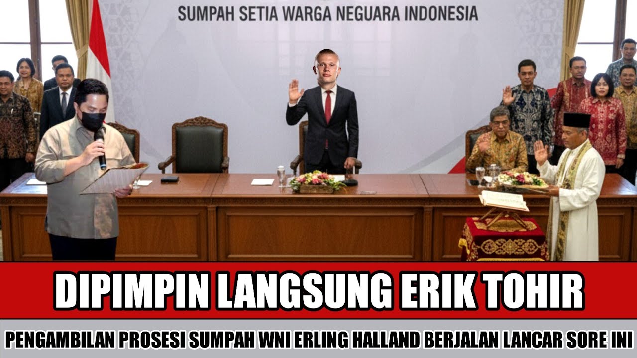 SAH JADI WNI~ERIK TOHIR SELESAIKAN PROSES SUMPAH WNI STRIKER MANCESTER CITY ERLING HALLAND