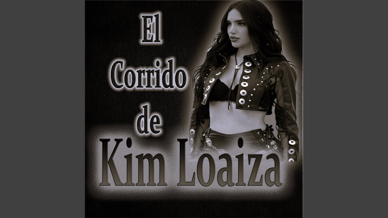 El Corrido de KIM LOAIZA