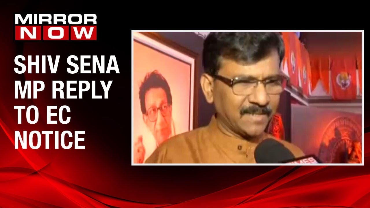 Shiv Sena MP Sanjay Raut reacts to EC notice over violation of model code of conduct