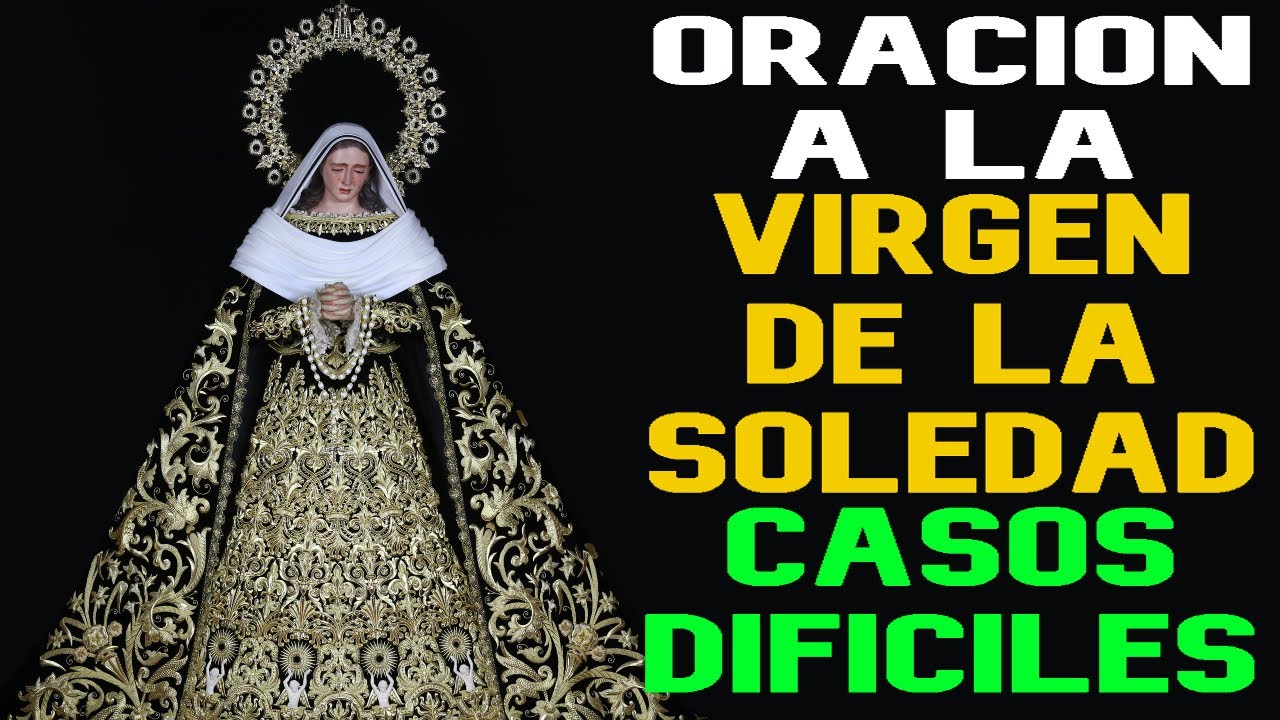 La Oracion Milagrosa a la Virgen de la Soledad para Casos Dificiles | Virgen de la Soledad.