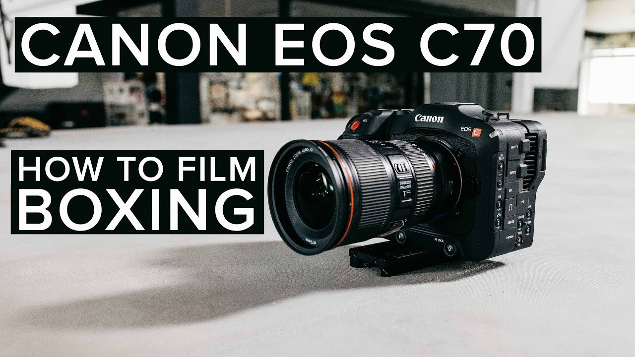 Canon EOS C70 | 5 Tips for Filming Boxing and Fitness