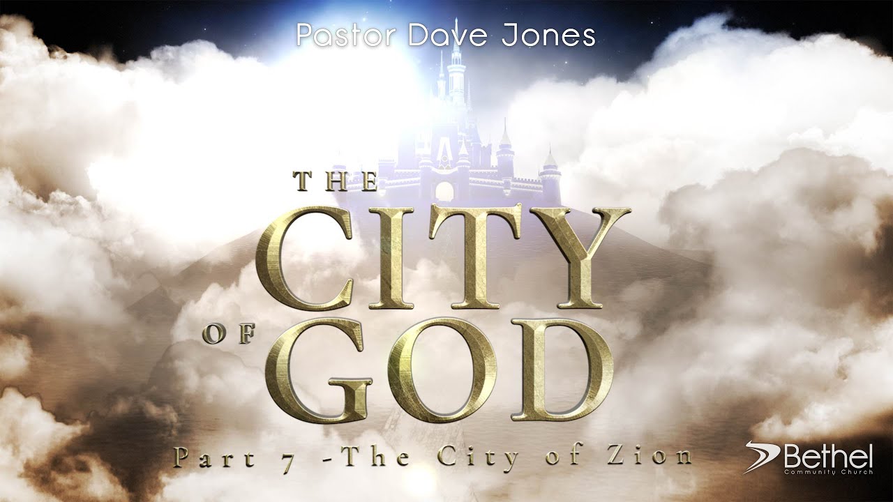 City of God, Part 7 - The City of Zion, Pastor Dave Jones.