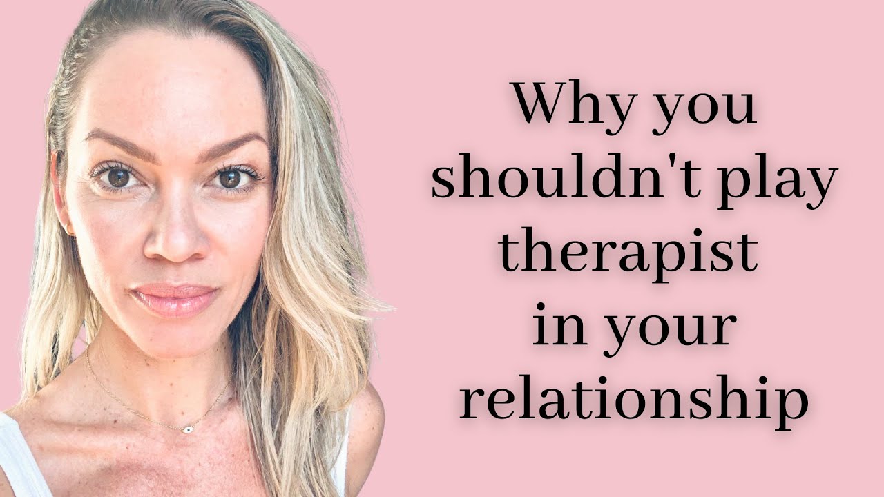 Stop acting like your partner&rsquo;s therapist!