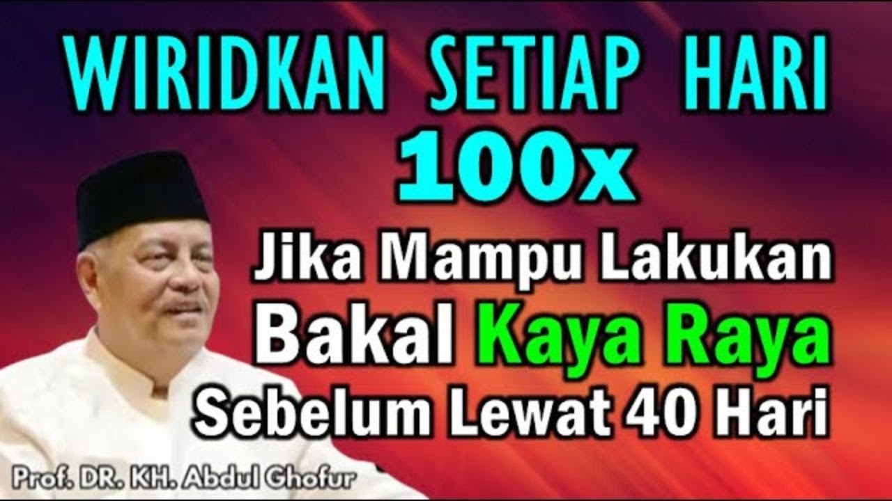 Wirid KEKAYAAN sebelum lewat 40 hari   BI IDHNILLAHI TA'ALA  Prof  DR  KH  Abdul Ghofur   BiLa Isuk