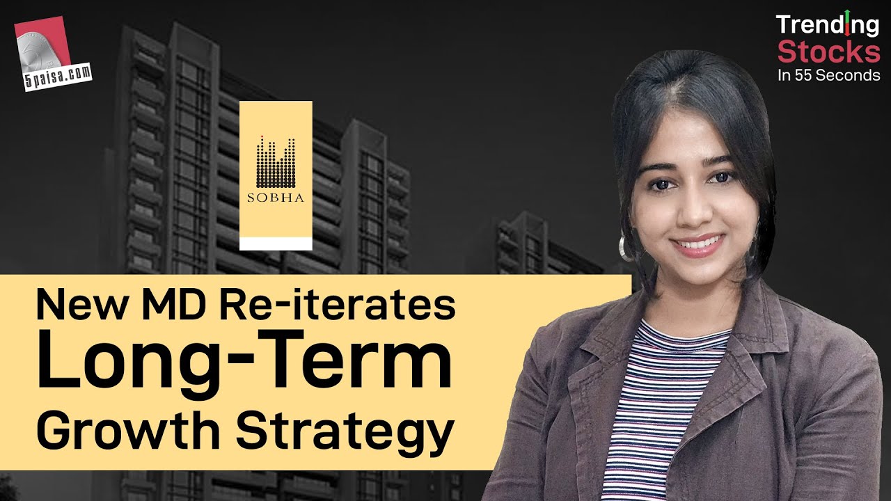 Sobha:New MD re-iterates long term growth strategy | Sobha Share Price Target| Stock Recommendations