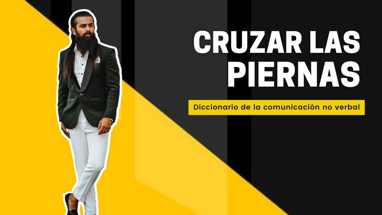 🟨 El significado REAL de CRUZAR las piernas [Comunicación no verbal]