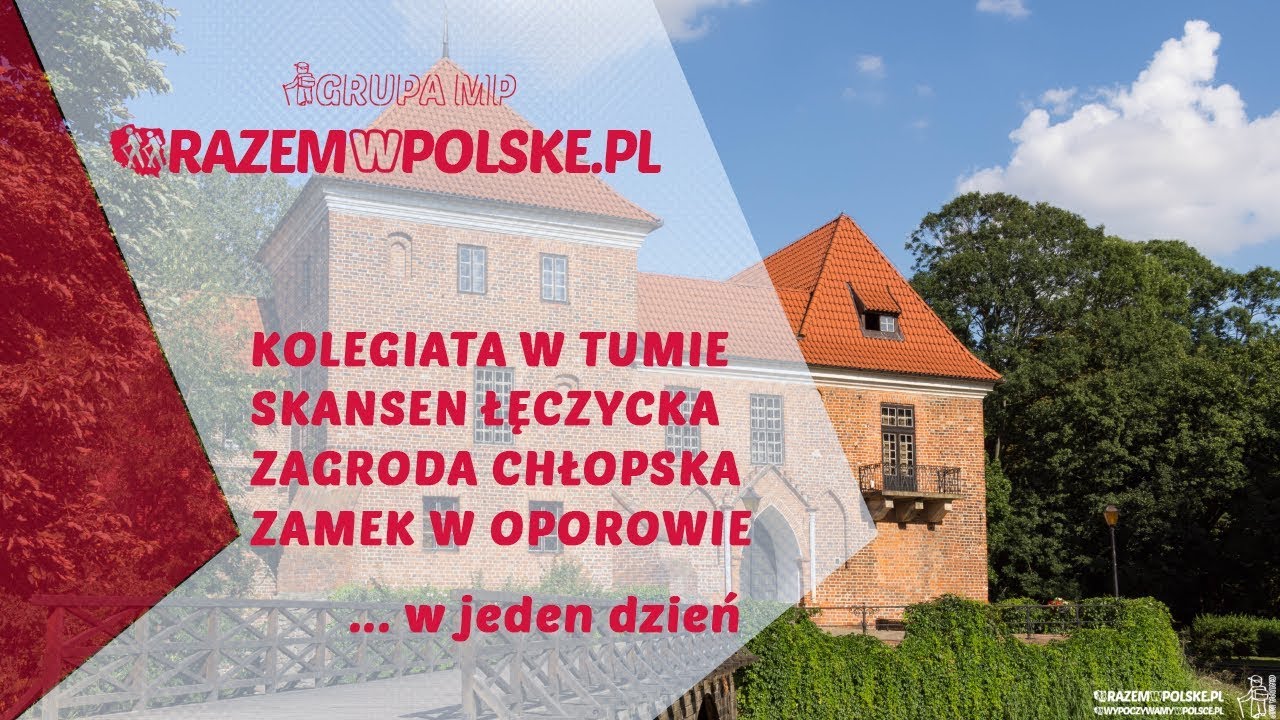 KOLEGIATA W TUMIE, SKANSEN ŁĘCZYCKA ZAGRODA CHŁOPSKA, ZAMEK W OPOROWIE ...W JEDEN DZIEŃ