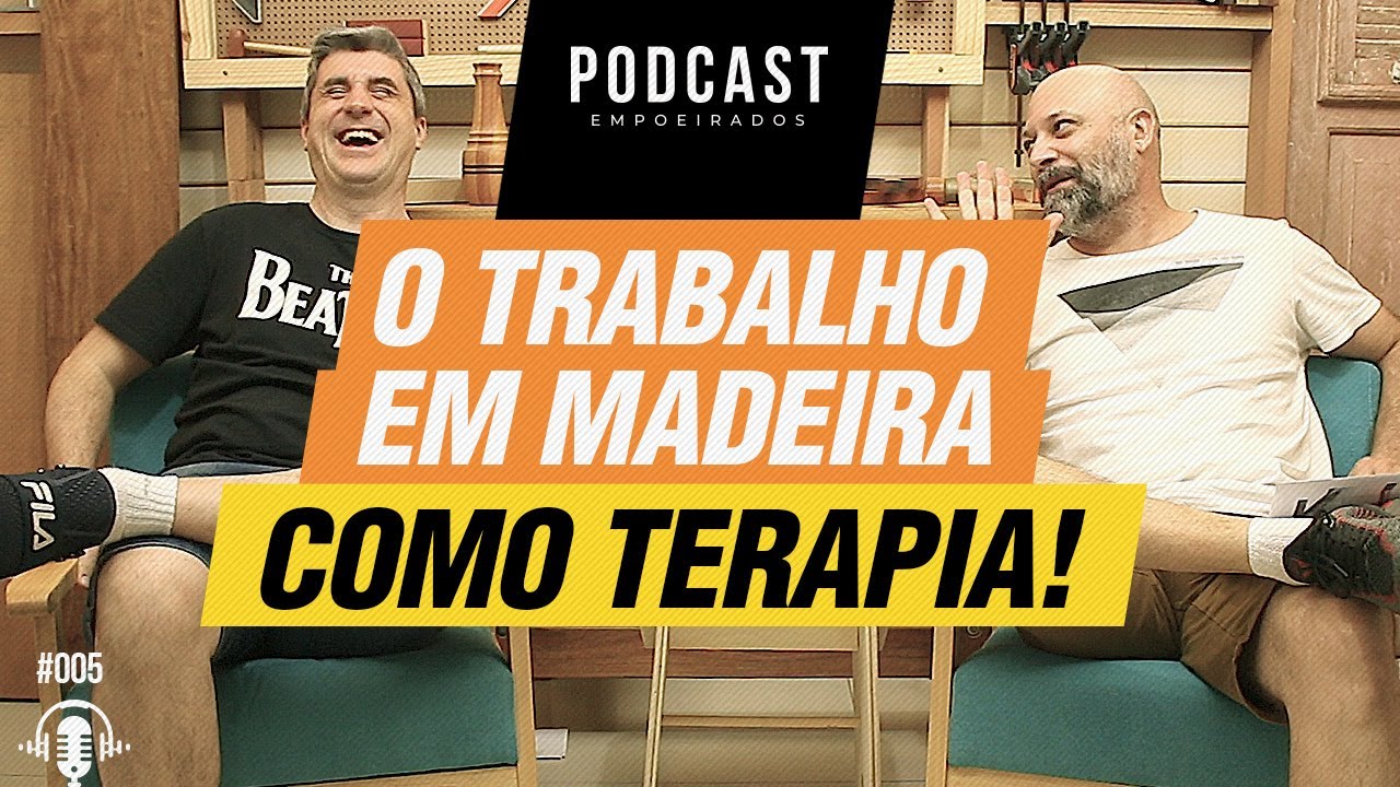 Trabalho em Madeira como Terapia - Podcast Empoeirados #005
