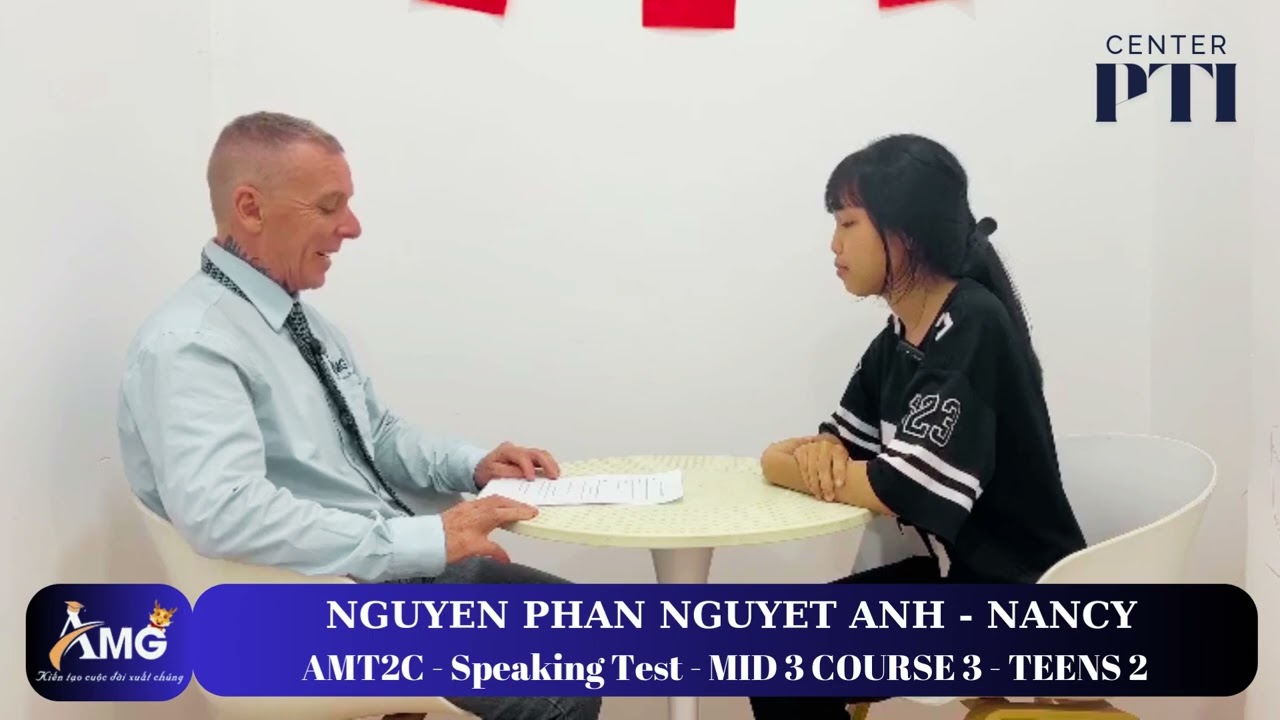 NGUYỄN PHAN NGUYỆT ÁNH - NANCY/ Speaking Test With Mr.John/ MID3.C3.L2/ AMT2C - AMG Phước Thái