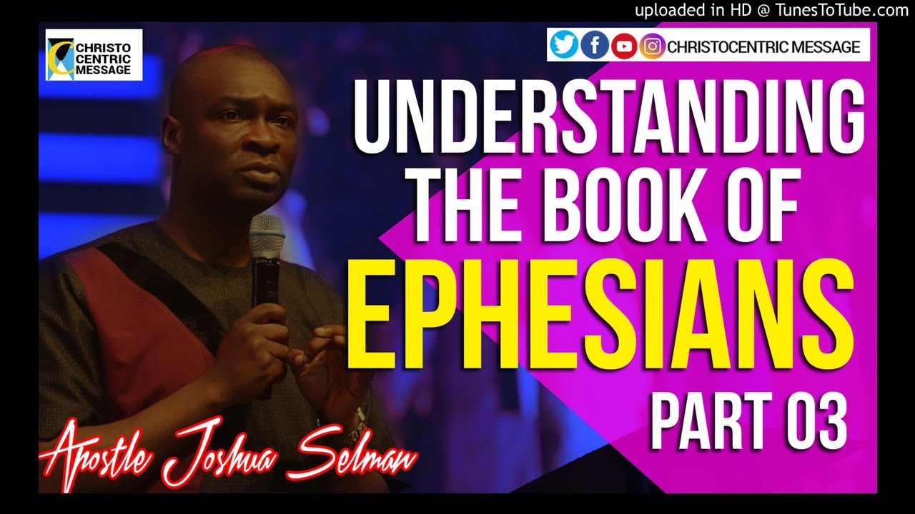 UNDERSTANDING THE BOOK OF EPHESIANS (Part Three) - APOSTLE JOSHUA SELMAN||KOINONIA DOWNLOADS||