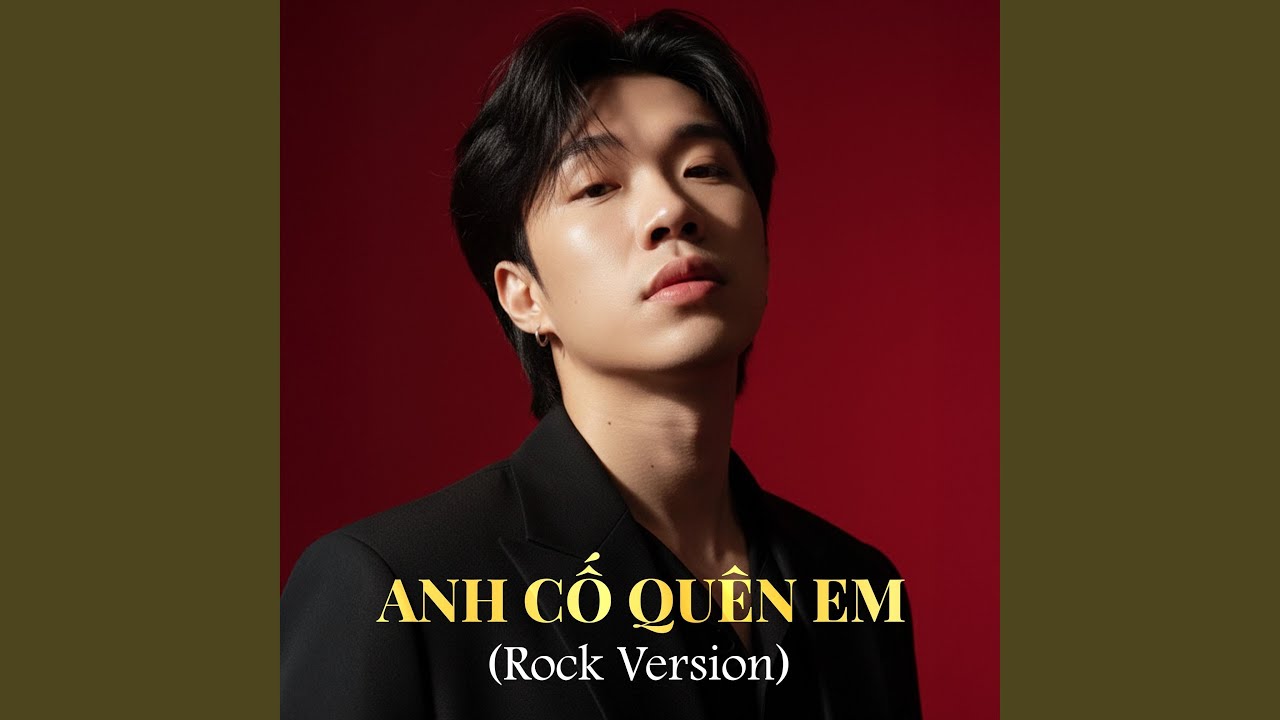 Anh Cố Quên Em (Rock Version)
