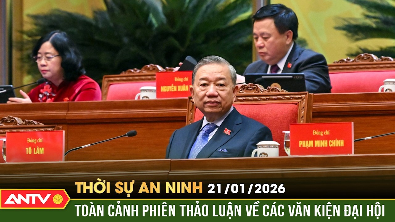 Thời sự an ninh ngày 21/1: Chủ tịch nước điều hành phiên thảo luận về các Văn kiện Đại hội |ANTV