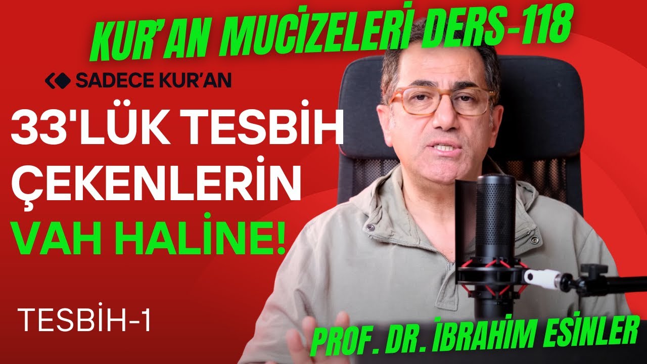 33'l&uuml;k tesbih &ccedil;ekenlerin vah haline! Kur&rsquo;an&rsquo;ın bilimsel mucizeleri; ders 118