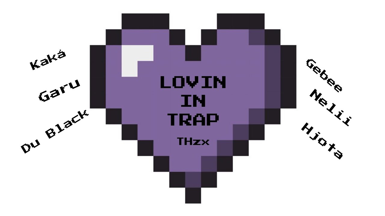 TH-LOVIN IN TRAP 1 Ft. kaká-Garu-Du Black-Gebee-Nélii-Hjota