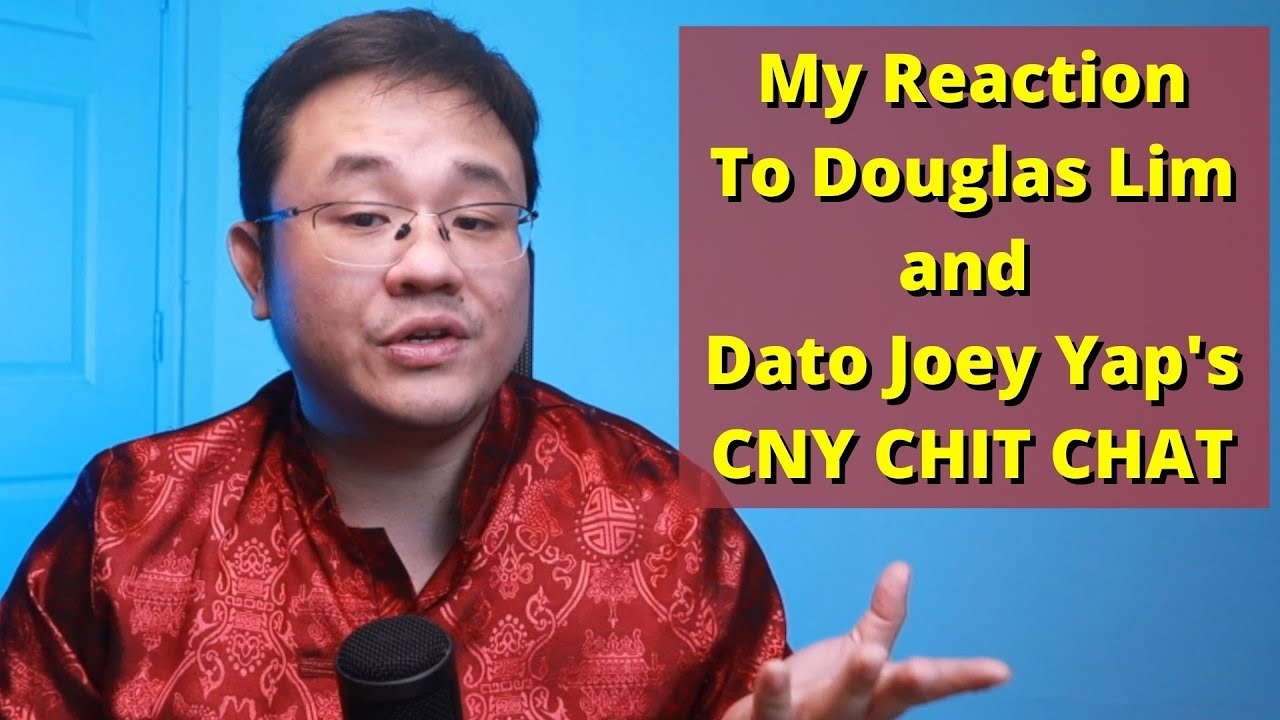 My Reaction to Douglas Lim and Dato Joey Yap's CNY CHIT CHAT