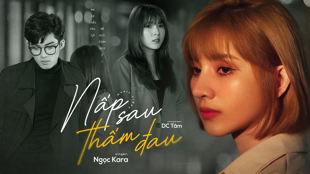 NẤP SAU THẤM ĐAU - NGỌC KARA ft DC T&Acirc;M (M/V)