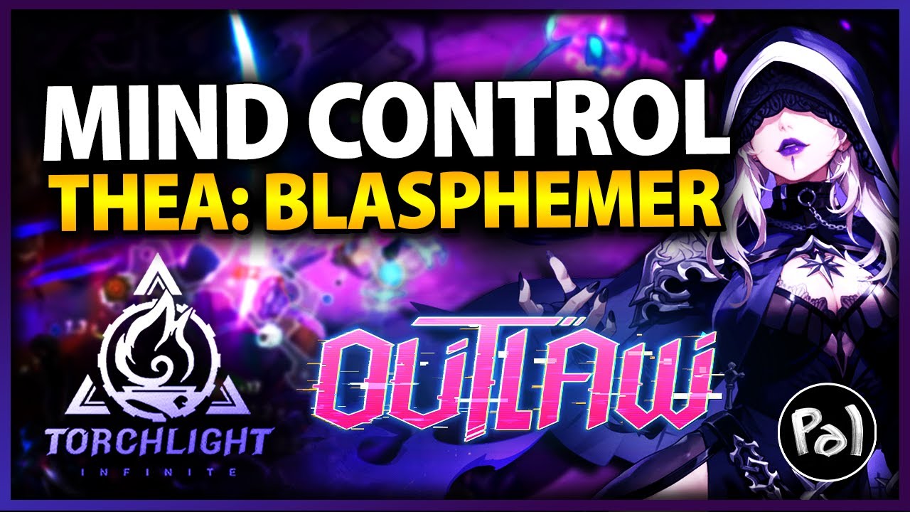 Mind Control Thea:Blasphemer - My Torchlight:Infinite Outlaw Starter | Build Guide