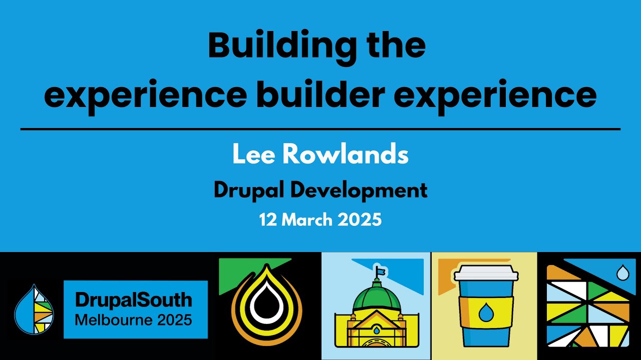 Building the experience builder experience / Drupal Development / Lee Rowlands