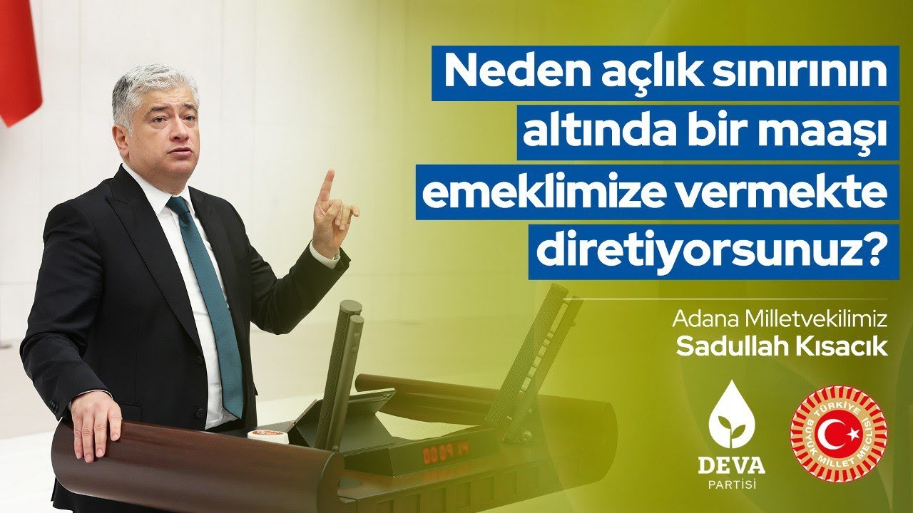Neden Açlık Sınırının Altında Bir Maaşı Emeklimize Vermekte Diretiyorsunuz? | Sadullah Kısacık |TBMM
