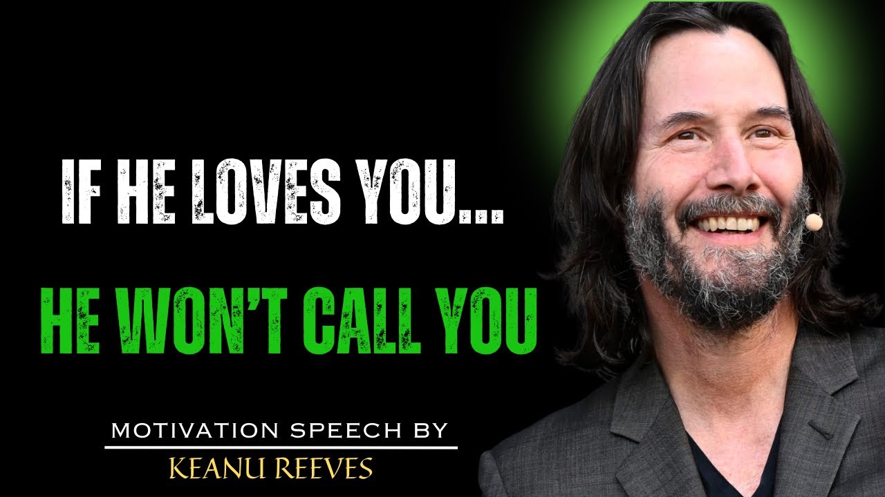 IF HE TRULY LOVES YOU, HE WILL IGNORE YOU – HIDDEN MALE PSYCHOLOGY |  KEANU REEVES MOTIVATION