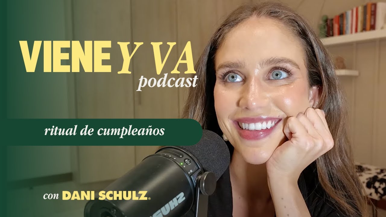Ritual de Cumpleaños | Viene y Va Podcast con Dani Schulz