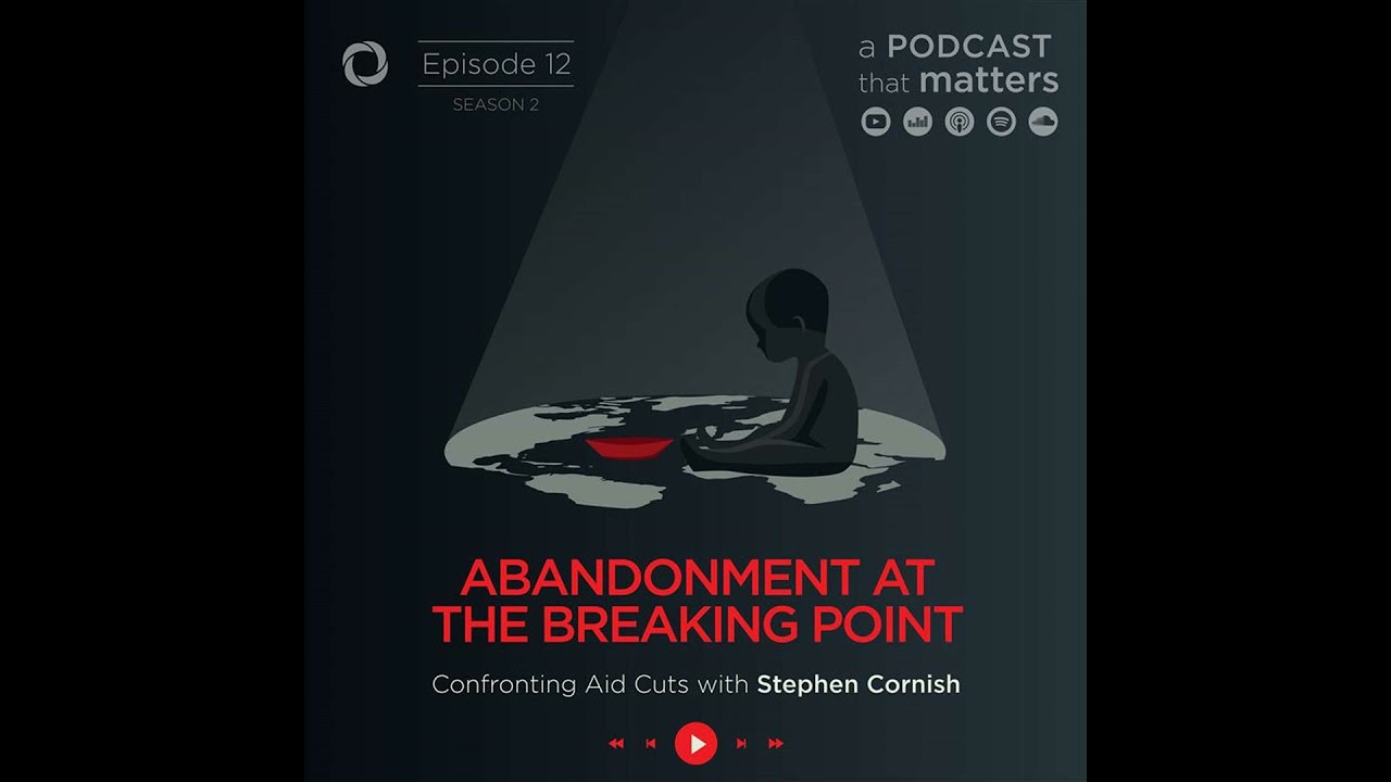 Abandonment at the Breaking Point: Confronting Aid Cuts with Stephen Cornish